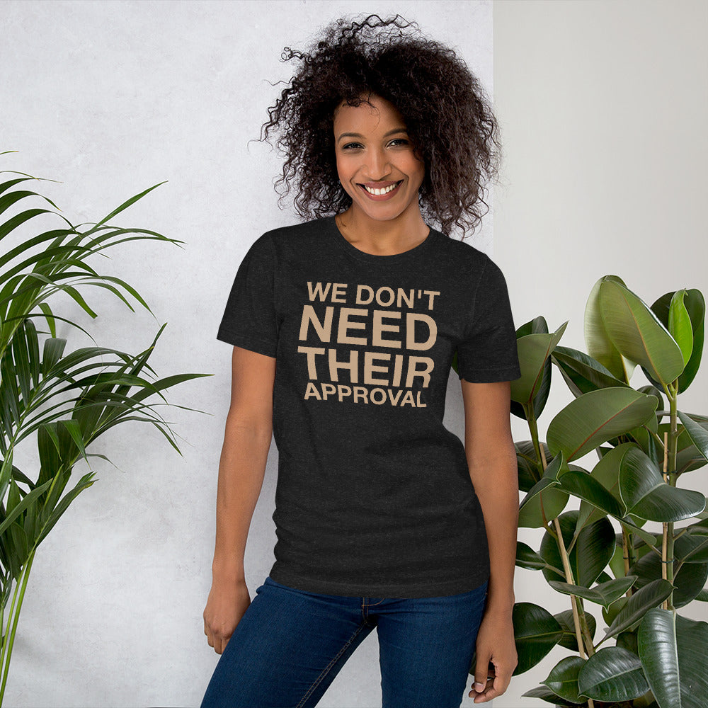 We Don't Need Their Approval Unisex t-shirt