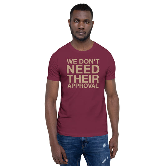 We Don't Need Their Approval Unisex t-shirt