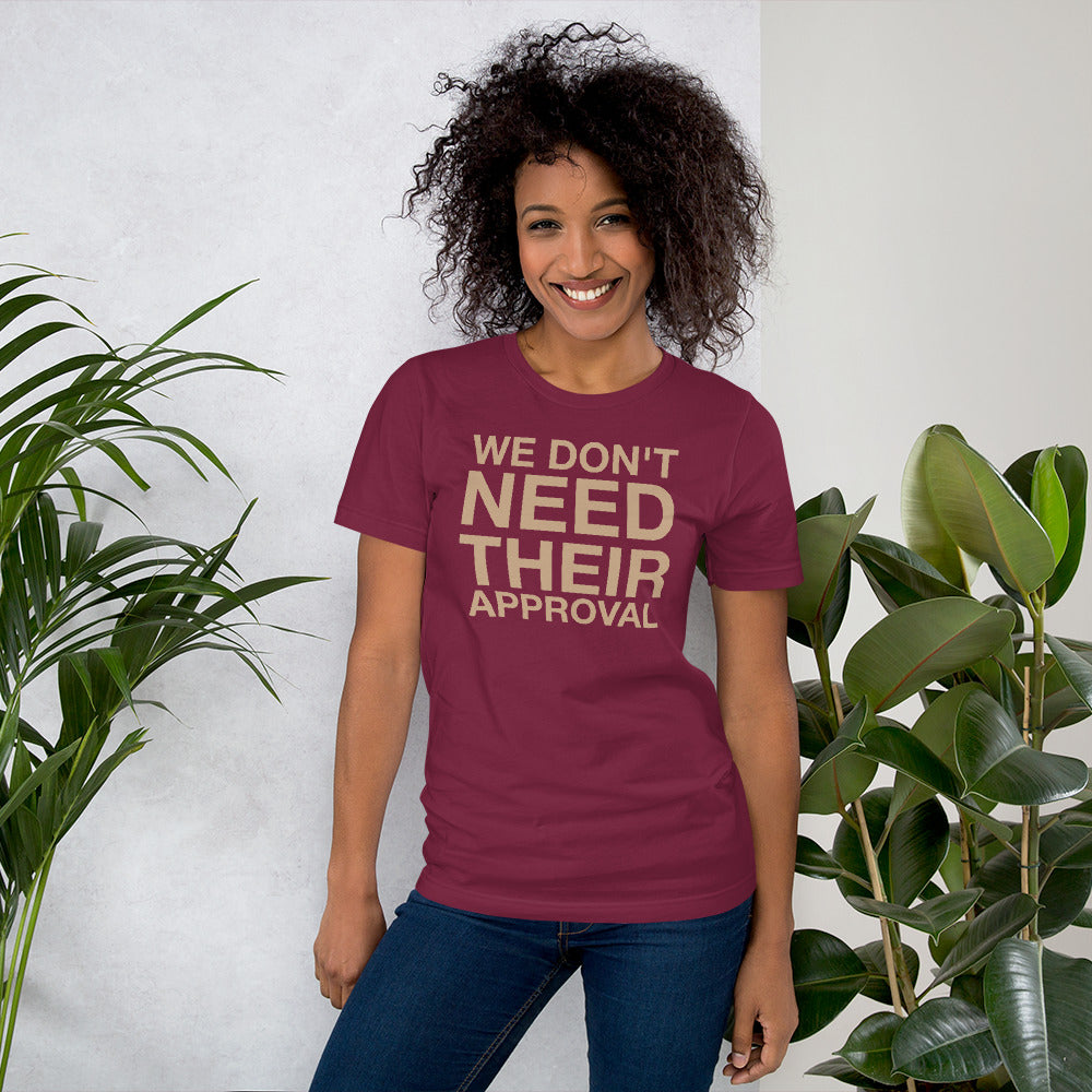 We Don't Need Their Approval Unisex t-shirt