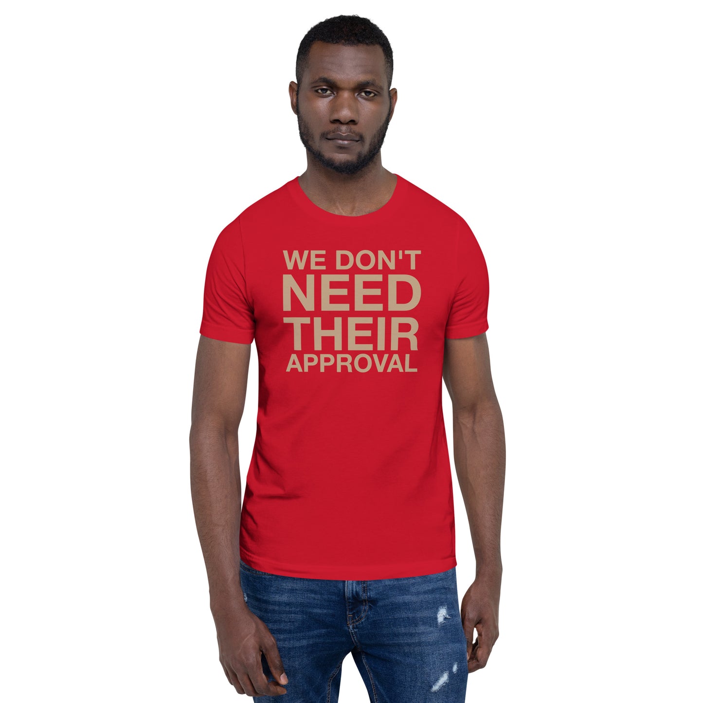 We Don't Need Their Approval Unisex t-shirt