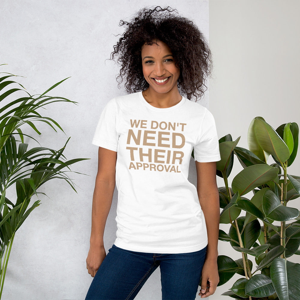 We Don't Need Their Approval Unisex t-shirt