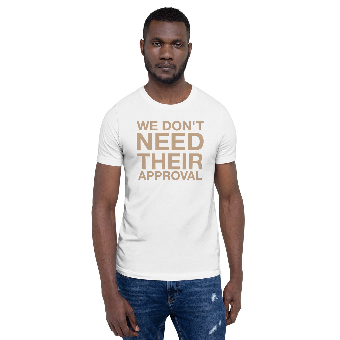 We Don't Need Their Approval Unisex t-shirt