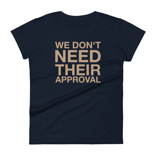 We Don't Need Their Approval Women's short sleeve t-shirt