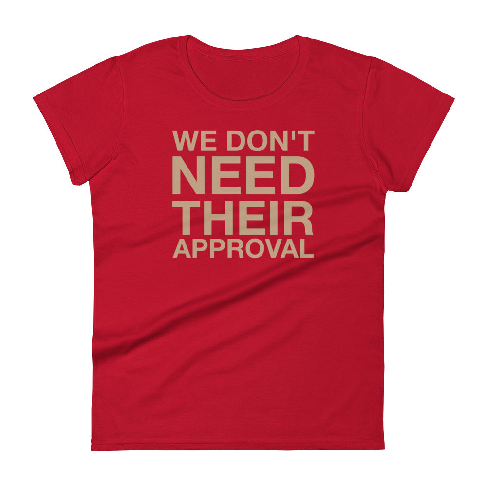 We Don't Need Their Approval Women's short sleeve t-shirt