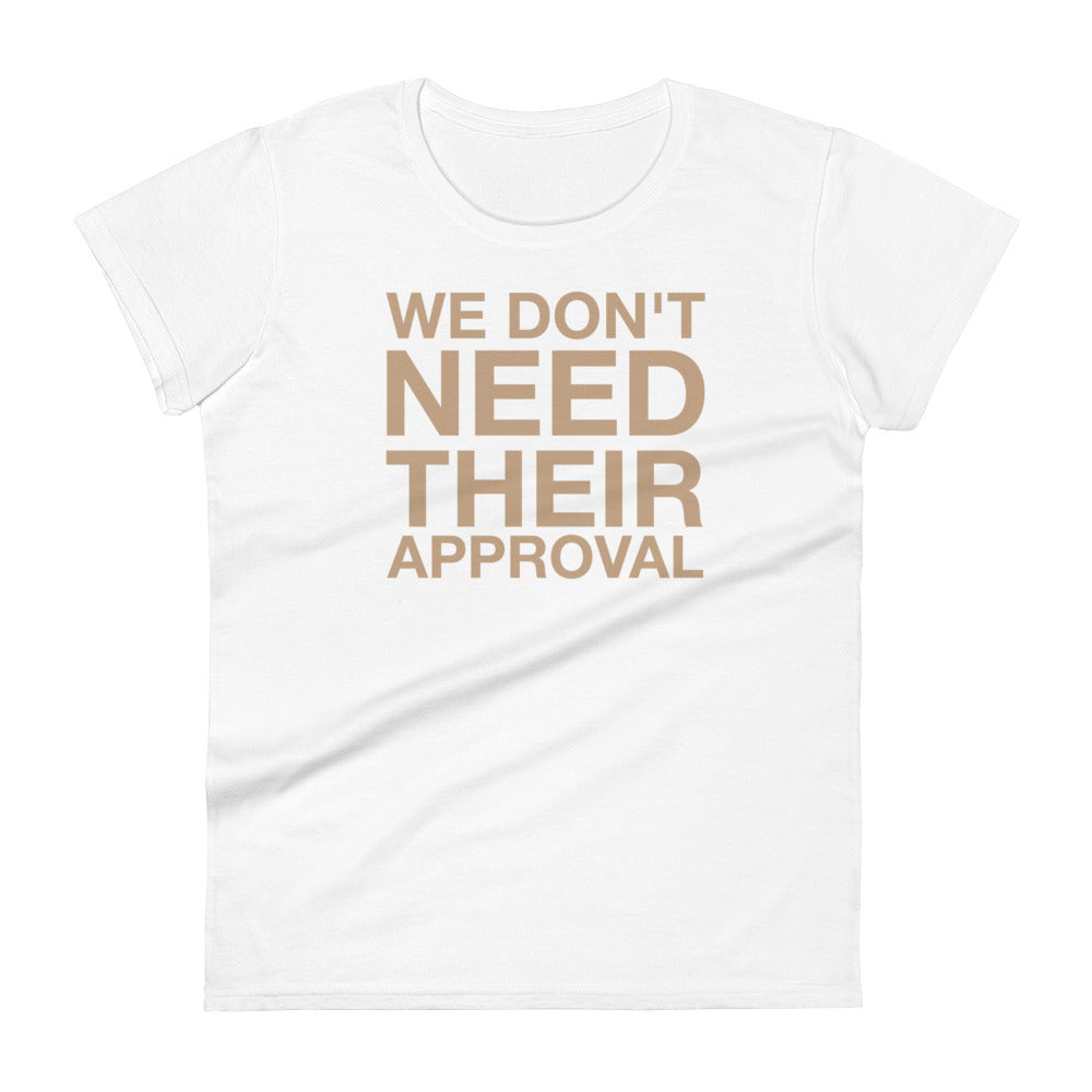 We Don't Need Their Approval Women's short sleeve t-shirt